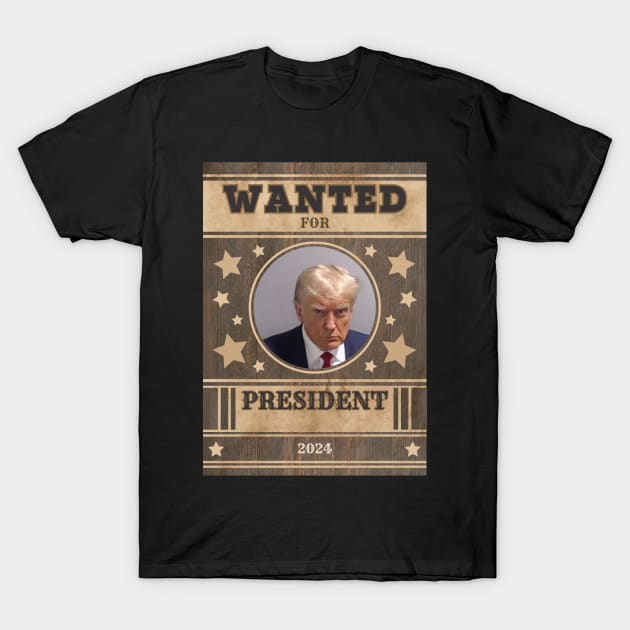 Trump Wanted for President T-Shirt by JonesCreations